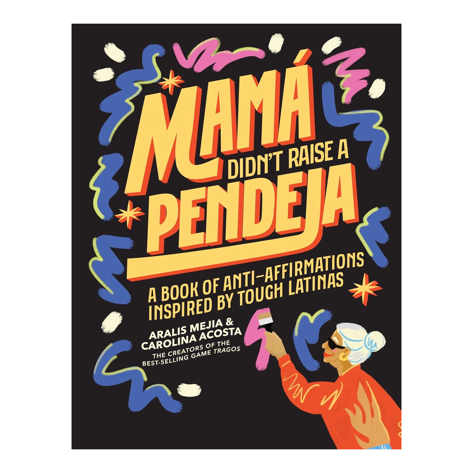 なぁmamaページです Mamá Didn't Raise a Pendeja: Anti-Affirmations Inspired by Tough
