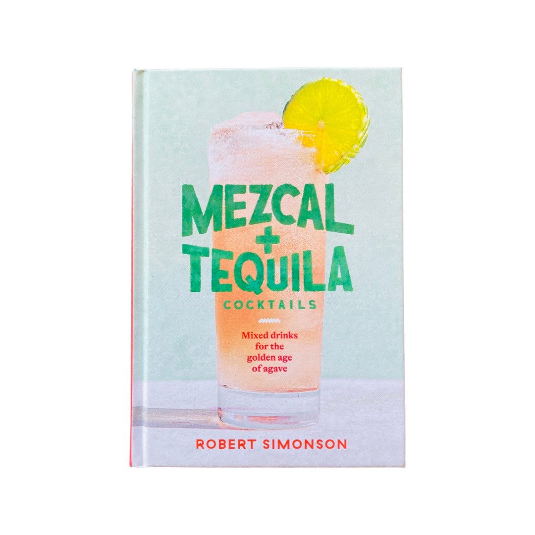 Front cover of Mezcal & Tequila Cocktails- Mixed Drinks For the Golden Age of Agave recipe book. Cover art features light pink cocktail with a lime on the rim. Lettering is green and red.