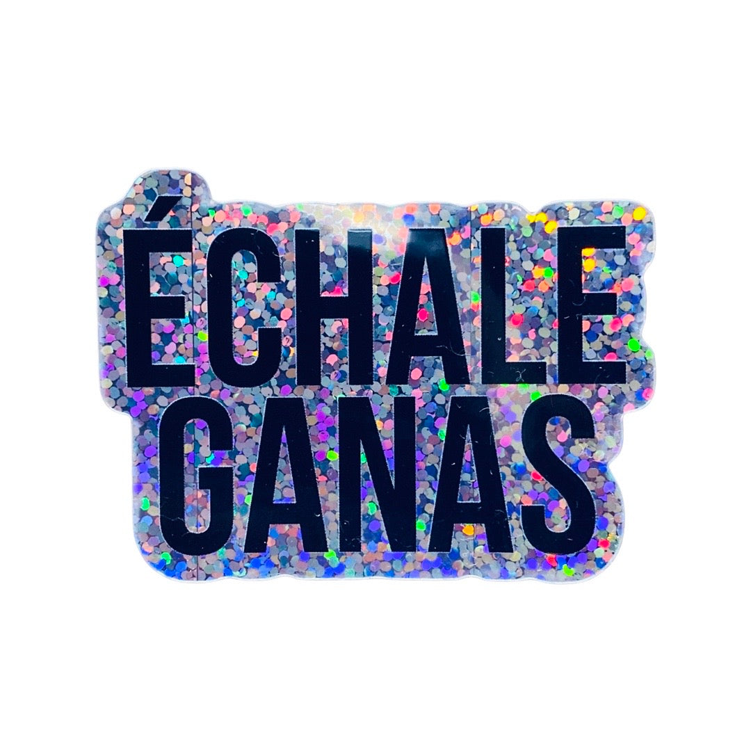 Echale Ganas (give it your all) glitter sticker.