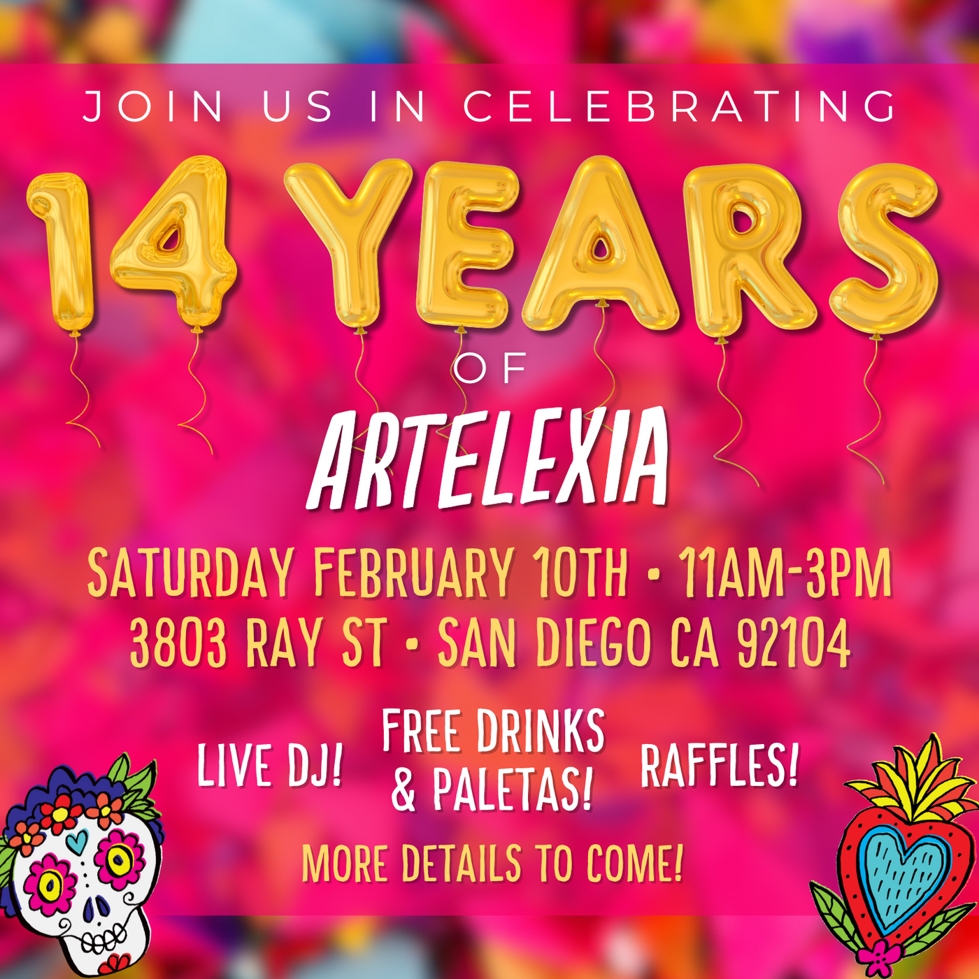 Join us in celebrating 14 years of Artelexia • Sat 2/10/24 from 11am-3pm • Live DJ! Free drinks & paletas! Raffles! More details to come!