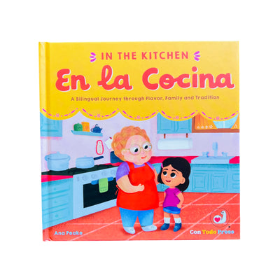 In the Kitchen, En La Cocina :A Bilingual Journey through Flavor, Family and Tradition