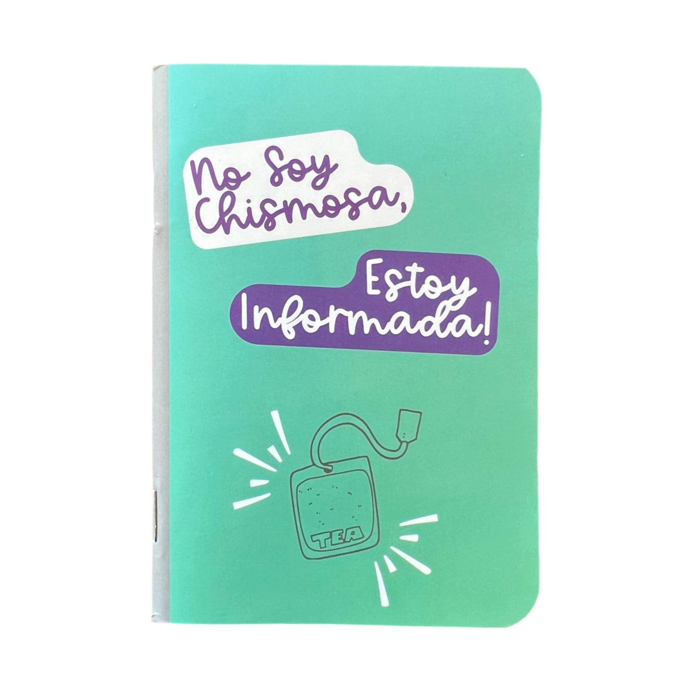 teal green notepad with an illustration of a tea bag and the phrase "No Soy Chismosa, Estoy Informada" in white and purple.