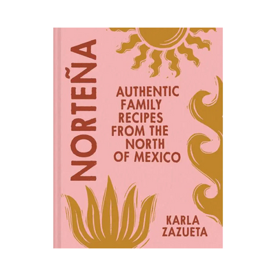 Norteña - Authentic Family Recipes From The North Of Mexico