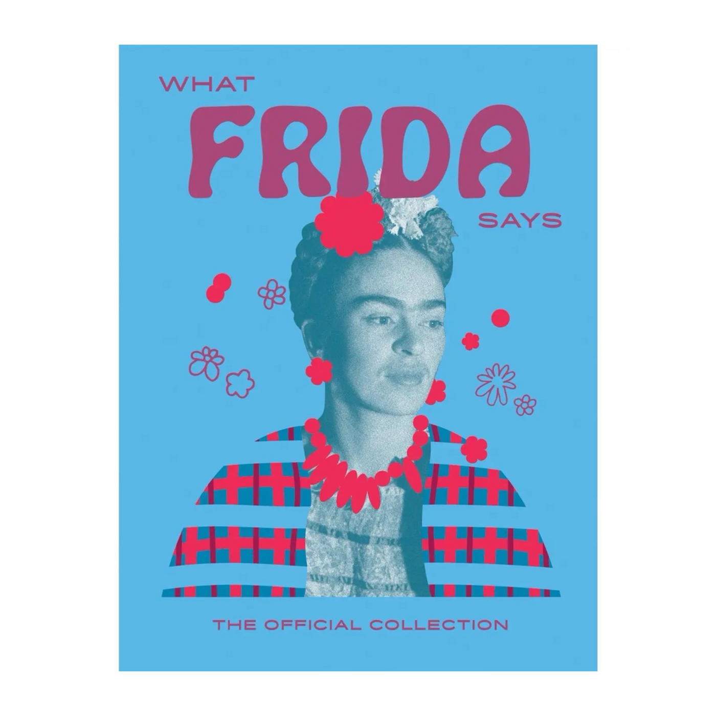 What Frida Says: The Official Collection