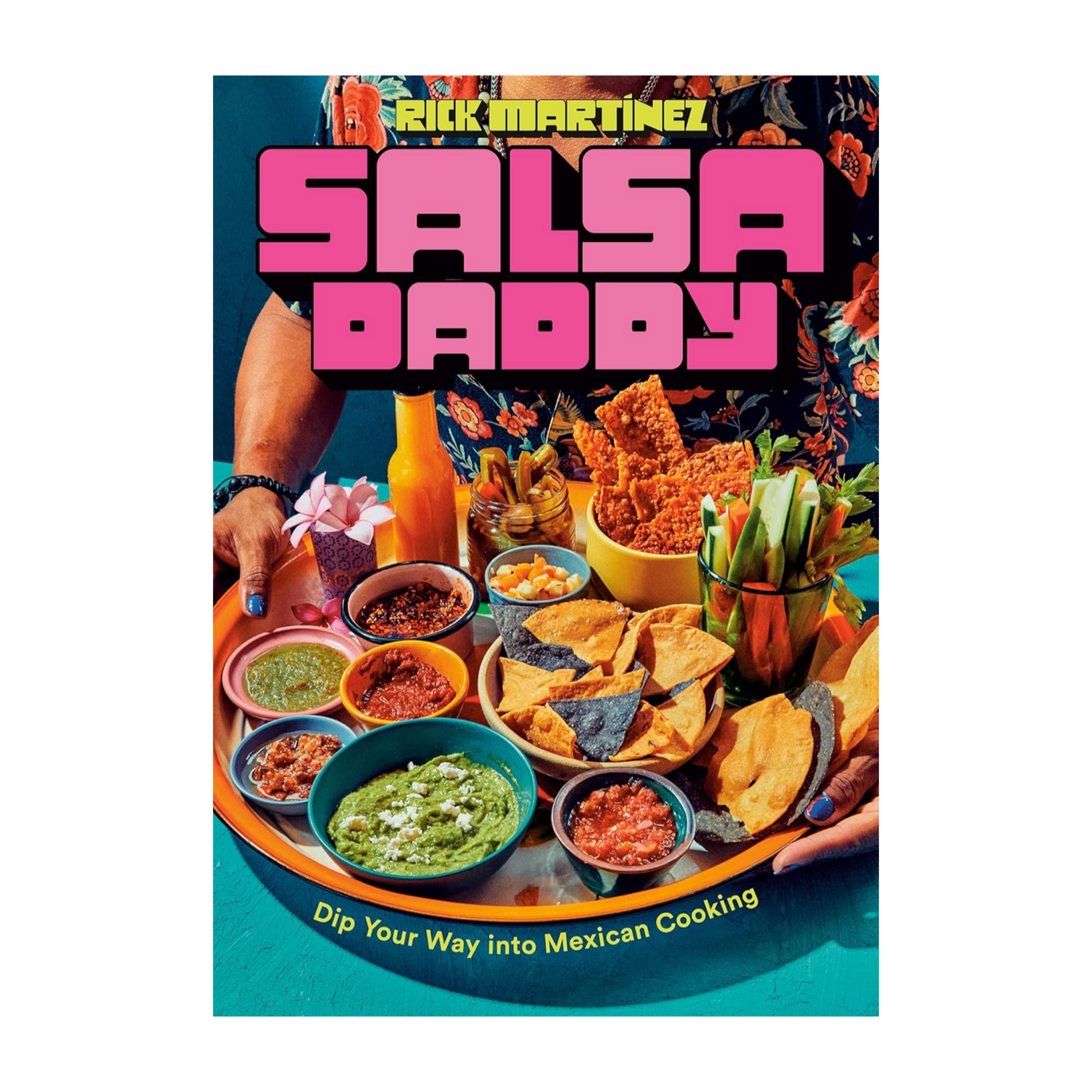 Salsa Daddy: A Cookbook: Dip Your Way into Mexican Cooking