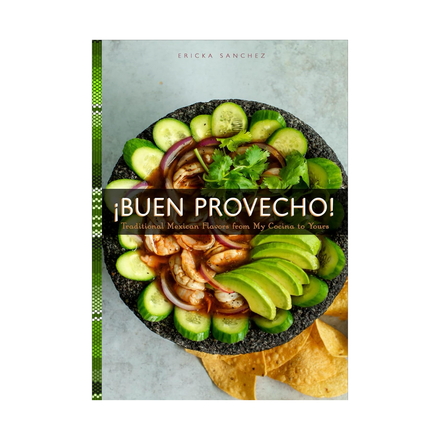 ¡Buen Provecho!: Traditional Mexican Flavors from My Cocina to Yours