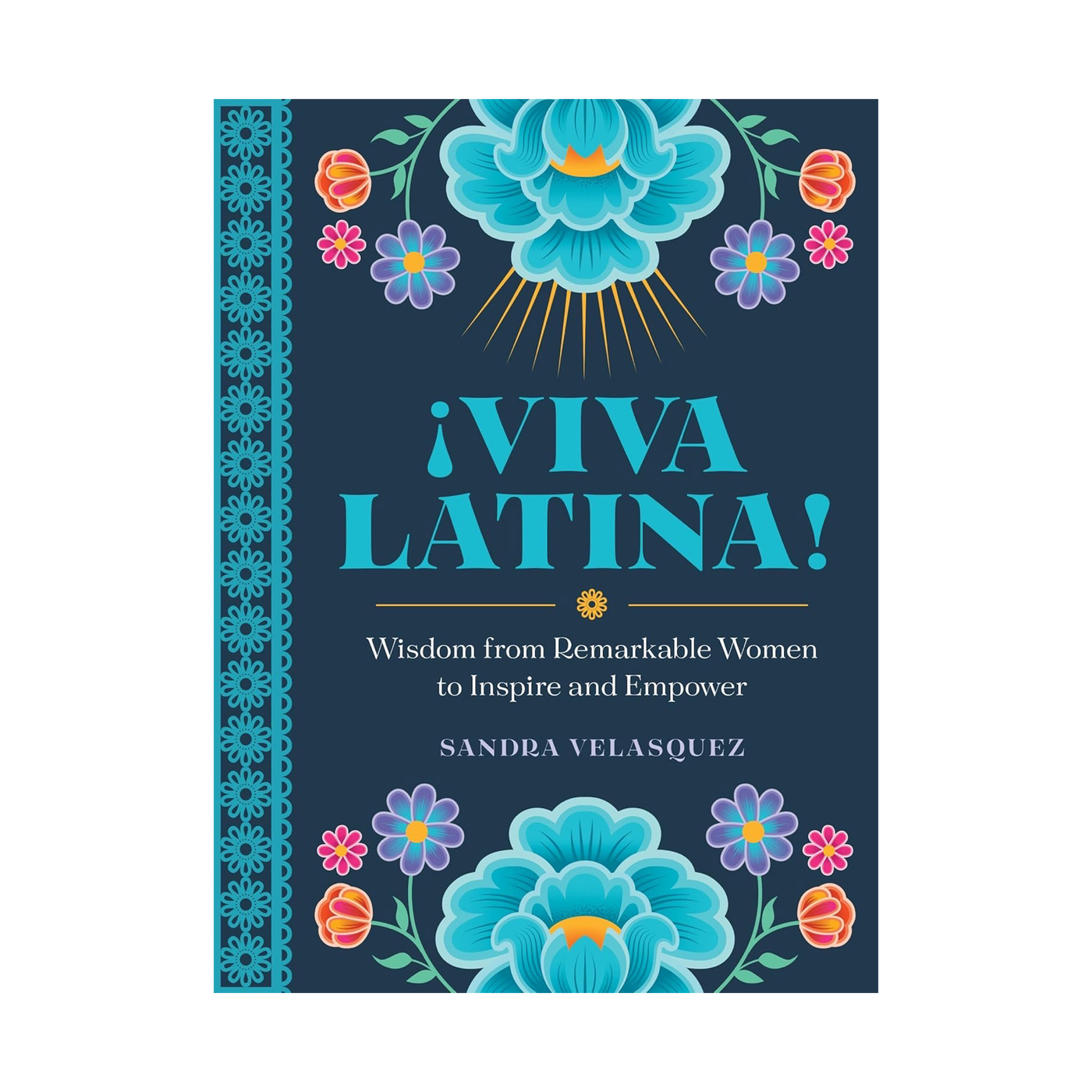 !Viva Latina!: Wisdom from Remarkable Women to Inspire and Empower