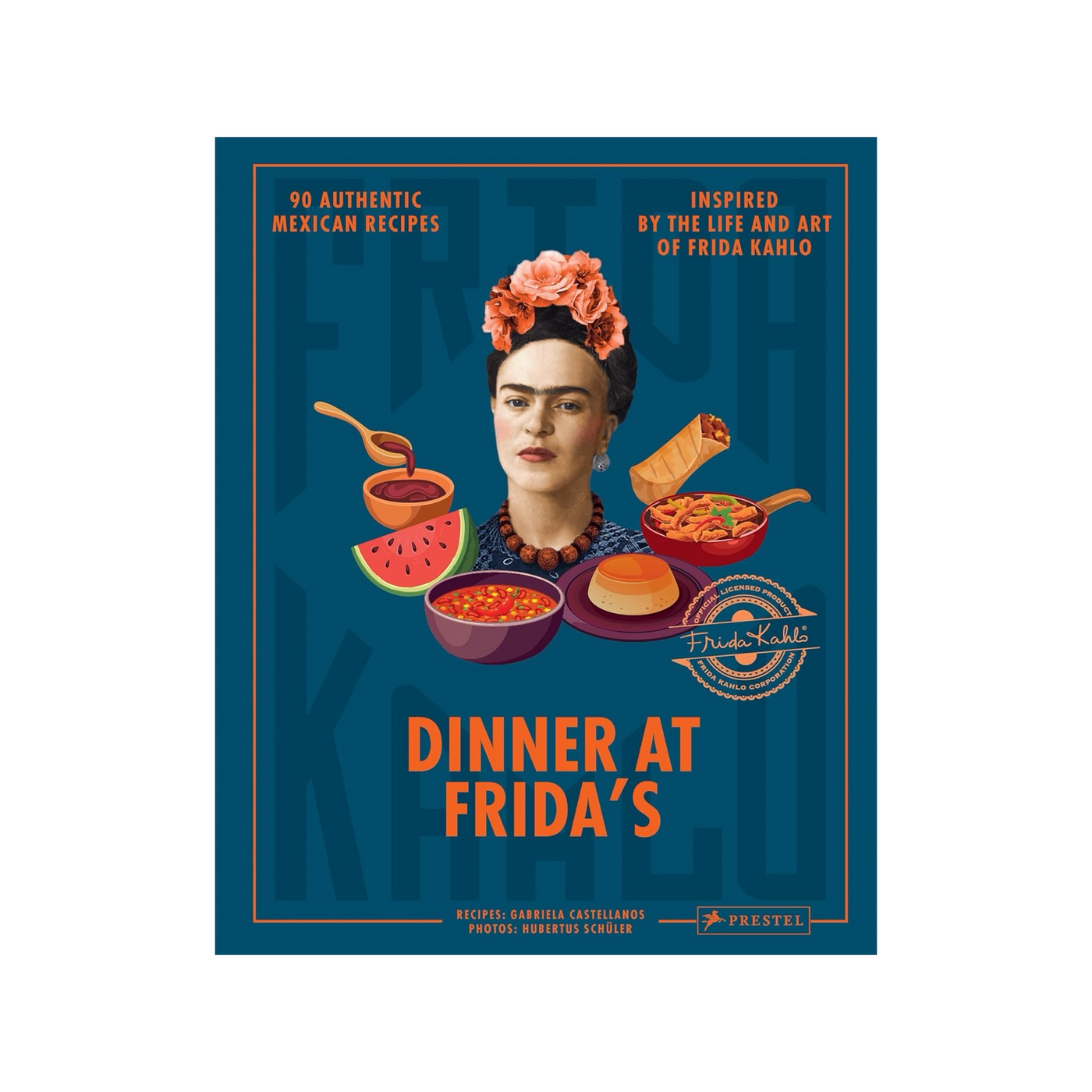 Dinner At Frida's: 90 Authentic Mexican Recipes Inspired by the Life and Art of Frida Kahlo