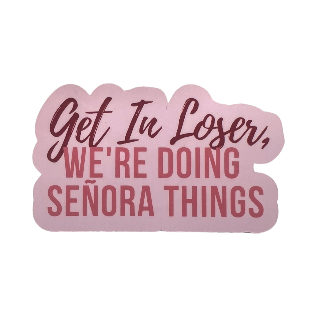Light Pink Sticker with the phrase Get In Loser, We're Doing Señora Things in various shades of brighter and darker pinks.