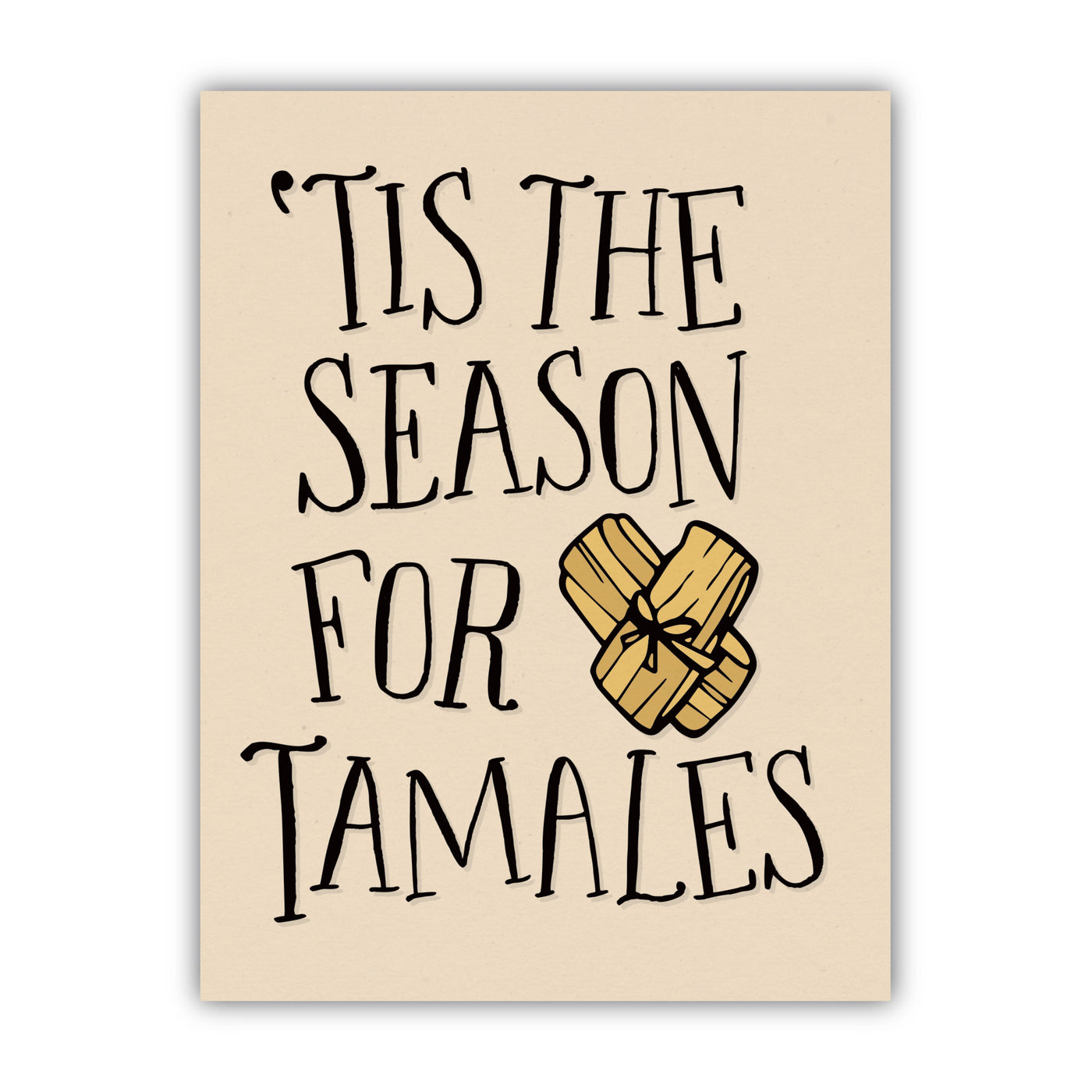 Front of greeting card with beige background & black text that reads "'Tis The Season For Tamales"