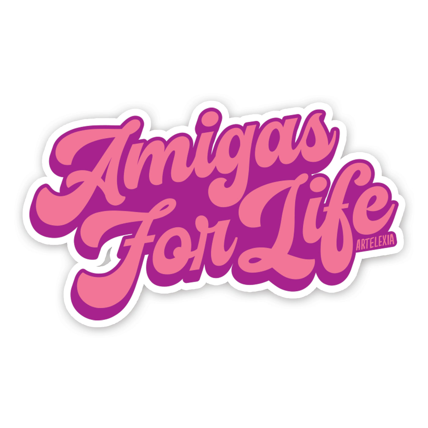 The phrase Amigas For Life in pink lettering outlined in purple