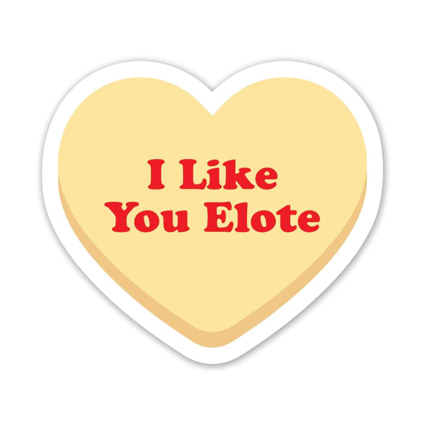 Yellow heart with the phrase I Like You Elote in red lettering