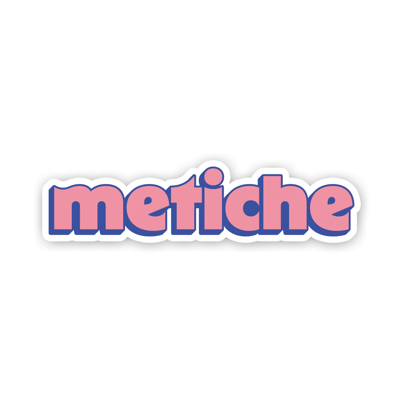 sticker design reads "metiche" in a pink bold font with a royal blue outline & drop shadow