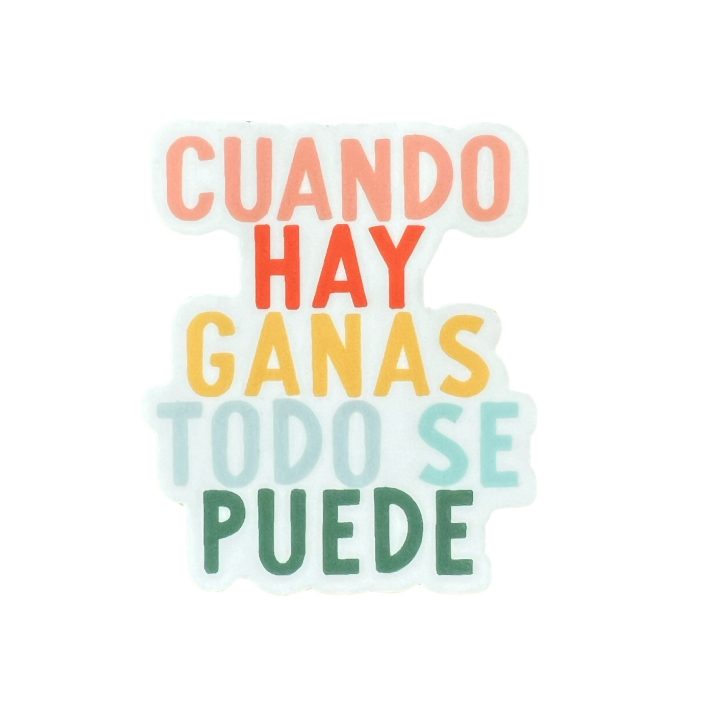 white background sticker with the phrase Cuando Hay Ganas Todo Se Puede in multi-colored lettering such as light blue, yellow, orange, coral and green.