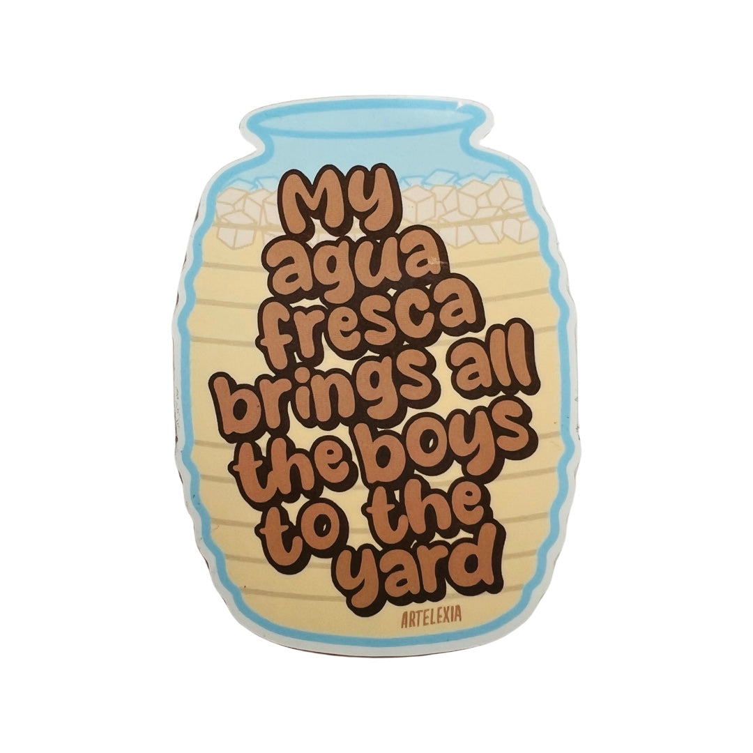 Sticker of an agua fresca jar with the phrase My Agua fresca brings al lthe boys to the yard in brown lettering.