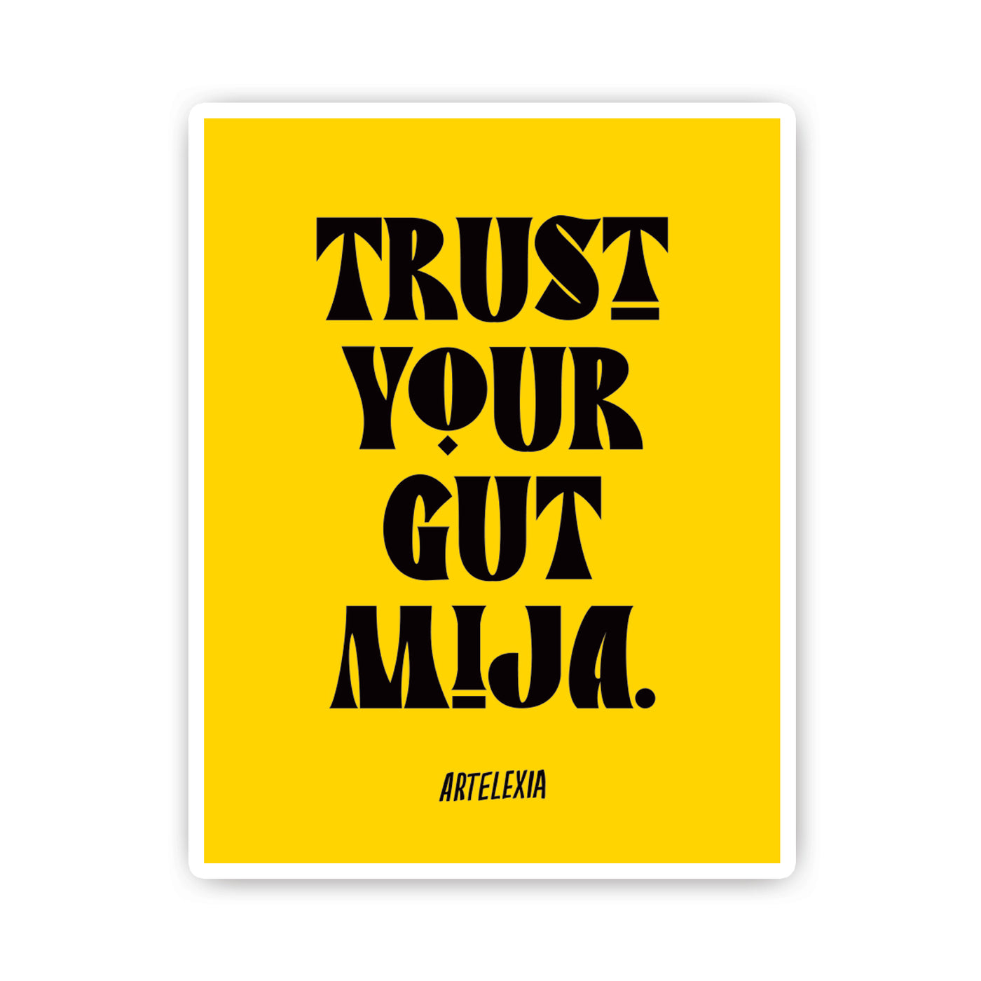 Yellow rectangle with the phrase Trust Your Gut Mija in black lettering