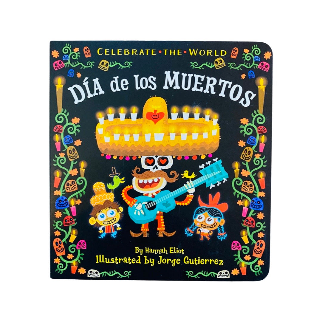 Front cover of the book "Celebrate the world: Dia de los Muertos". Front of the cover features a skeleton mariachi singer with candelabra sombrero holding a blue guitar, a small boy on the left with a green bird on his head and a small girl with a red hat and blue braids. Sides of the cover have colorful flowers with sugar skulls intertwined in the vines.