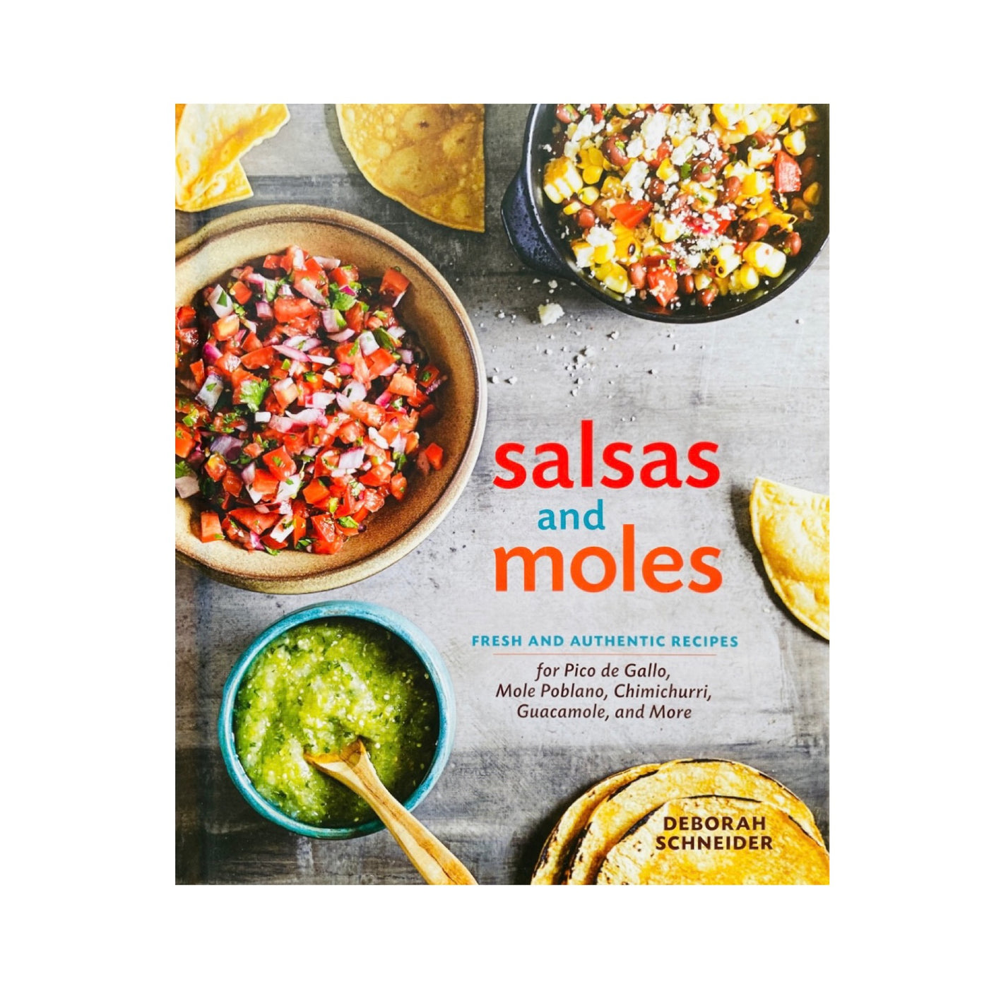 Front cover of Salsas and Moles cookbook by Deborah Schneider. The cover art is a top view photograph of three different bowls of salsa with tortilla chips.