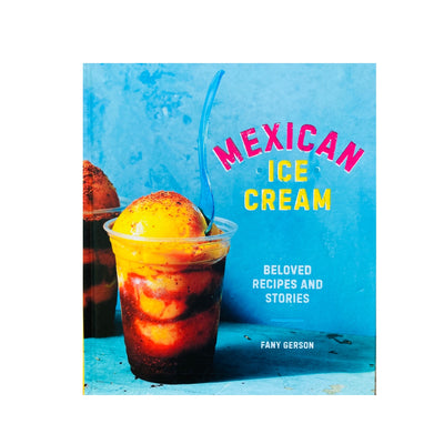 Front cover of Mexican Ice Cream: Beloved Recipes and Stories. Image features the Mexican dessert, mangonada. Background is bright blue.