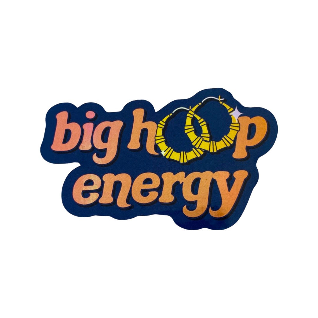 Big Hoop Energy phrase sticker. Design features gold hoop earrings.