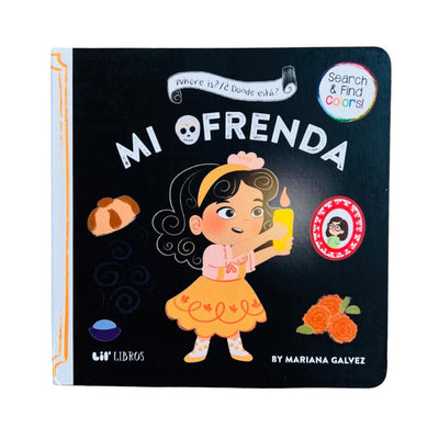 Black book cover with an image of a little girl in an orange and pink dress holding a lit yellow candle. Surrounding the girl is a piece of pan de muerto, margigold bunch, photo and some incense. The title of the book is half written on a banner above the girl and below that is "Mi Ofrenda" with a sugar skull in place of the letter O.