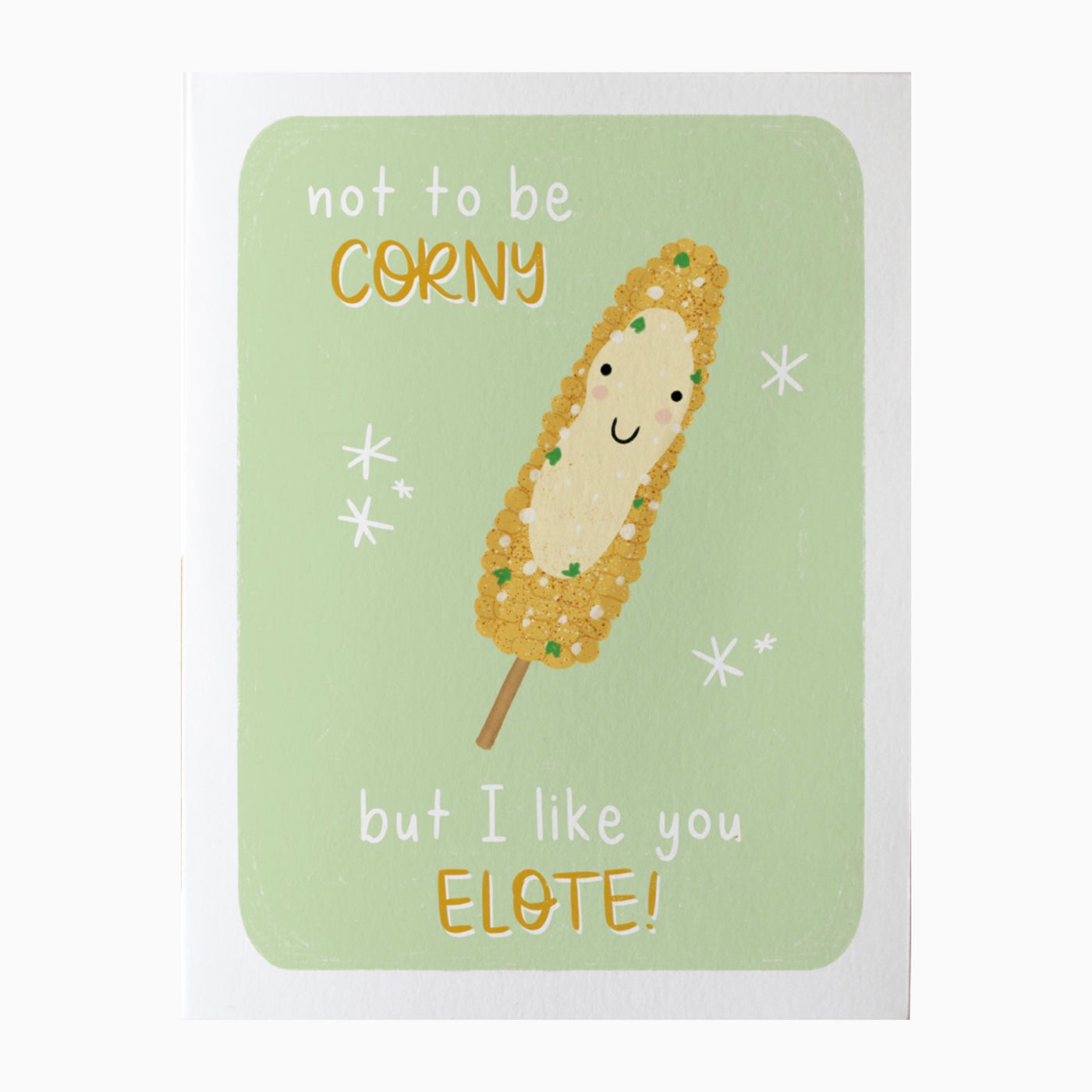 Light green card with a white border featuring a Mexican street corn on the cob with the phrase Not to be corny but I like you elote.